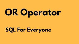 SQL For Everyone - Tutorial 13 - OR operator