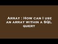 Array : How can I use an array within a SQL query