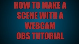 How to make a scene with a Webcam on Open Broadcast Software (OBS)