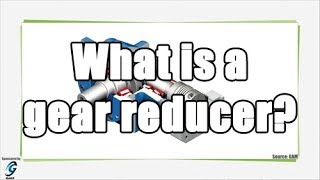 What is a gear reducer?