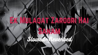 Ek Mulaqat Zaroori Hai Sanam - Manan Bhardwaj // #slowedandreverb.
