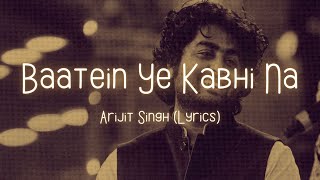 Arijit Singh - Baatein Ye Kabhi Na (Lyrics) | Zain Ali | M.Z.A.K