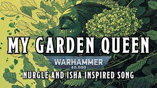 My Garden Queen - A Nurgle and Isha Inspired Song #warhammer