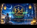 Most Beautiful Eid Mubarak Nasheed 2026 🌙 Emotional Islamic Song