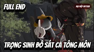 FULL END | Trọng Sinh ĐỒ SÁT Cả Tông Môn | Đại Hiệp vietsub