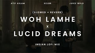 WOH LAMHE x LUCID DREAMS ( Slowed + Reverb ) | Atif Aslam & Juice WRLD | Indian lofi
