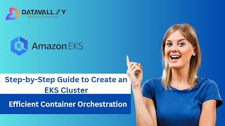 AWS EKS Tutorial | Kubernetes On AWS | Step-by-Step Guide to Create an EKS Cluster | Datavalley