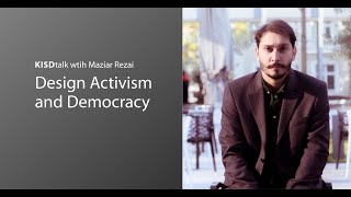 Design Activism and Democracy: KISDtalk with Maziar Rezai