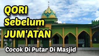 TANPA IKLAN - QORI SEBELUM JUM'ATAN | COCOK DI PUTAR DI MASJID SEBELUM JUM'ATAN ❤