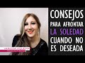 Consejos para afrontar la soledad cuando no queremos estar solos