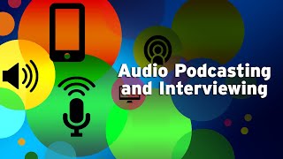 Audio Podcasting and Interviewing
