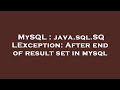 MySQL : java.sql.SQLException: After end of result set in mysql