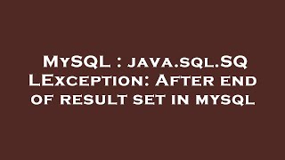 MySQL : java.sql.SQLException: After end of result set in mysql
