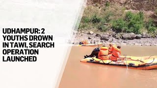 Udhampur: 2 Youths Drown In Tawi, Search Operation Launched