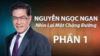 Nguyễn Ngọc Ngạn - Nhìn Lại Một Chặng Đường (Part 1)