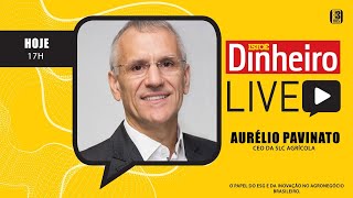 Live Dinheiro - Aurélio Pavinato, CEO da SLC Agrícola