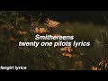 Smithereens || twenty one pilots Lyrics