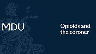 MDU webinar: opioids and the coroner