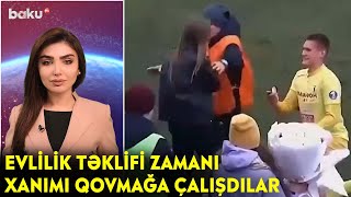 Evlilik təklifi zamanı xanımı qovmağa çalışdılar - Maraqlı anlar | BAKU TV