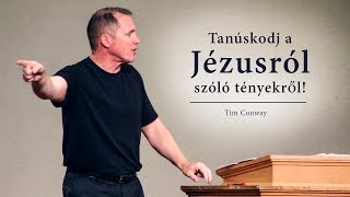 Tanúskodj a Jézusról szóló tényekről! - Tim Conway