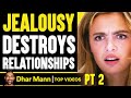 JEALOUSY Destroys RELATIONSHIPS, What Happens Will Shock You PT 2 | Dhar Mann