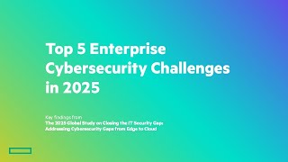 Top 5 Enterprise Cybersecurity Challenges in 2025