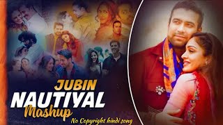 Jubin Nautiyal Mashup 2021 || Jubin Nautiyal Songs || No copyright hindi song