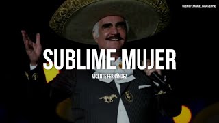 Vicente Fernández - Sublime Mujer (Letra/Lyrics)