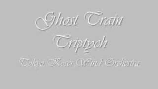 Ghost Train Triptych.Tokyo Kosei Wind Orchestra.