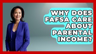 Why Does FAFSA Care About Parental Income? - Smart Start Education Fund