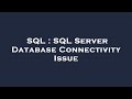 SQL : SQL Server Database Connectivity Issue