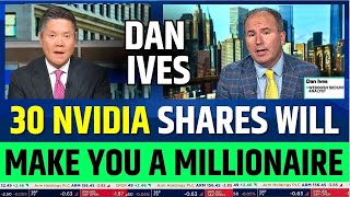 Dan Ives Said 30 Nvidia Shares Will Make You A Millionaire | Wedbush Securities