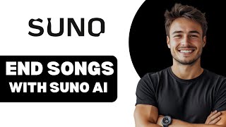 How To End Songs With Suno Ai 2025