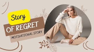 A  Short Motivational Story With Moral Lesson | Story of Regret