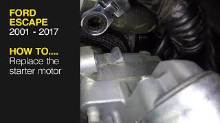 How to Replace the starter motor on the Ford Escape 2001 - 2017