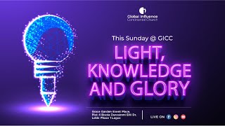 GICC Sunday Service - Light, Knowledge And Glory