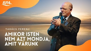 Takács Ferenc - Amikor Isten nem azt mondja,amit várunk