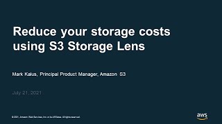 Reduce Your Storage Costs Using Amazon S3 Storage Lens - AWS Online Tech Talks