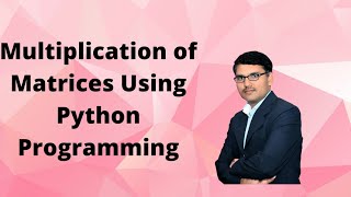 Multiplication of Matrices Using Python programming