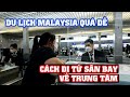 Hoá Ra Du Lịch Malaysia Dễ Nhất - Cách Đi Từ Sân Bay Về Trung Tâm | Malaysia 2022