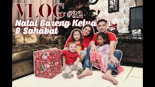 Vlog Natal Bareng Keluarga dan Sahabat #32