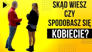 Skąd wiesz, czy spodobasz się dziewczynie? Jak faceci podcinają sobie skrzydła podczas podejścia?