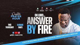 OH LORD, ANSWER BY FIRE!! PROPHETIC PRAYER HOUR [[PPH]] WITH REV SAM OYE [DAY 1409]