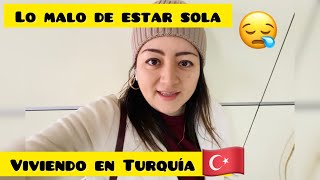 LO MALO DE ESTAR SOLA 😩VIVIENDO EN TURQUÍA 🇹🇷