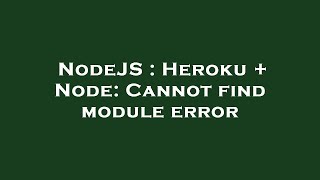 NodeJS : Heroku + Node: Cannot find module error