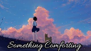 Nightcore - Something Comforting | Porter Robinson