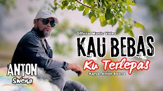 KAU BEBAS KU TERLEPAS - ANTON SWENA (Official Music Video)