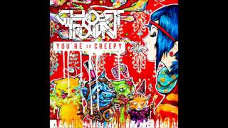 Ghost Town - You're So Creepy (Clean Version)
