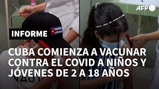 Cuba comienza vacunación anticovid en niños y jóvenes de 2 a 18 años | AFP