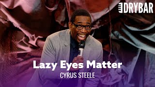 Lazy Eyes Matter. Cyrus Steele - Full Special